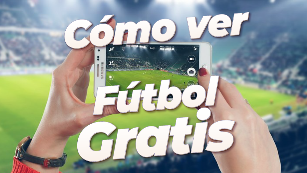 Cómo ver Fútbol desde tu móvil o TV - Laita Digital